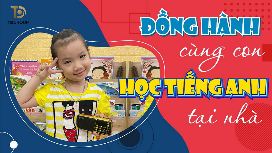 Đồng hành cùng con học tiếng Anh mỗi ngày: Bí quyết dành cho cha mẹ bận rộn